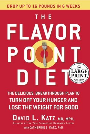 Flavor Point Diet: The Delicious, Breakthrough Plan to Turn off Your Hunger and Lose the Weight for Good