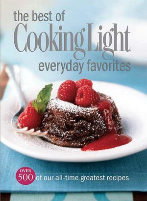 The Best of Cooking Light Everyday Favorites: Over 500 of Our All-Time Greatest Recipes