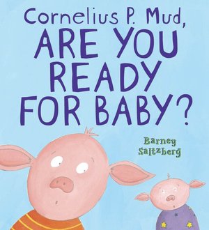 Cornelius P. Mud, Are You Ready for Baby?