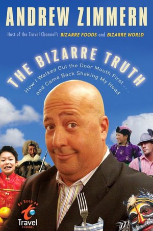Bizarre Truth: A Face-First Journey to the Ends of the Earth