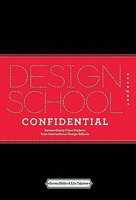 Design School Confidential: Extraordinary Class Projects From the International Design Schools, Colleges, and Institutes