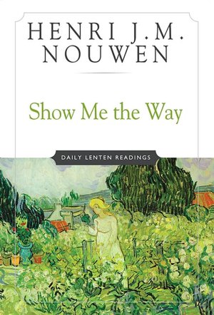 Show Me the Way: Readings for Each Day of Lent