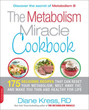 The Metabolism Miracle Cookbook: 175 Delicious Meals that Can Reset Your Metabolism, Melt Away Fat, and Make You Thin and Healthy for Life
