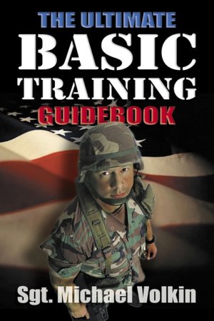 The Ultimate Basic Training Guidebook: Tips, Tricks, and Tactics for Surviving Boot Camp