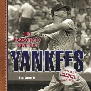 101 Reasons to Love the Yankees: and 10 Reasons to Hate the Red Sox