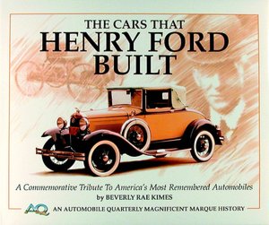 Cars that Henry Ford Built: A Commemorative Tribute to America's Most Remembered Automobiles (Magnificent Marque History Series)