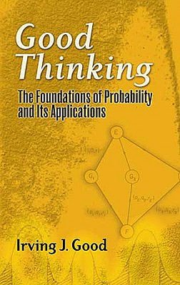 Good Thinking: The Foundations of Probability and Its Applications