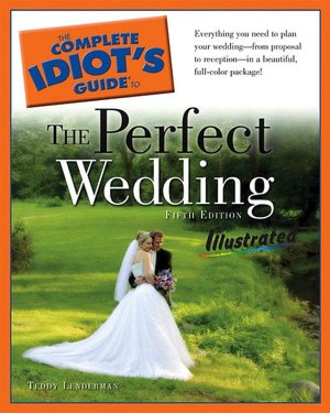 The Complete Idiot's Guide to the Perfect Wedding Illustrated, 5thEditio