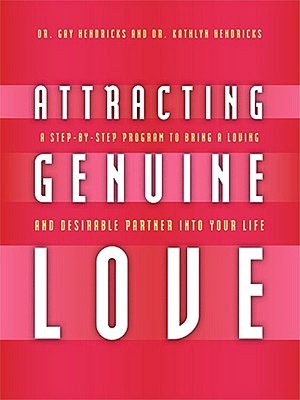 Attracting Genuine Love: A Step-By-Step Program to Bringing a Loving and Desirable Partner into Your Life