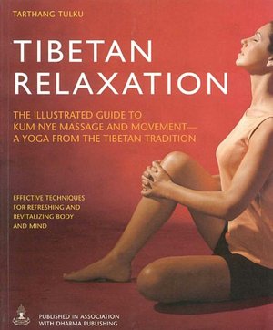 Tibetan Relaxation: The Illustrated Guide to Kum Nye Massage and Movement - A Yoga from the Tibetan Tradition