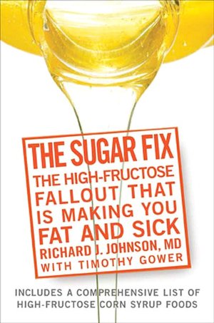 Sugar Fix: Uncover the High Fructose Fall-Out That Is Making You Fat and Sick