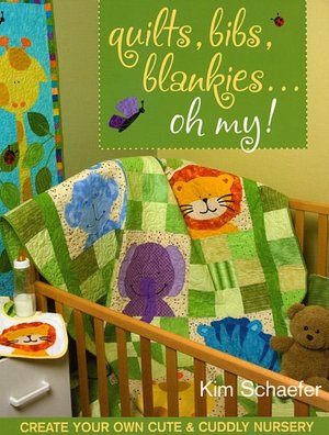 Quilts, Bibs, Blankies... Oh My!: Create Your Own Cute and Cuddly Nursery