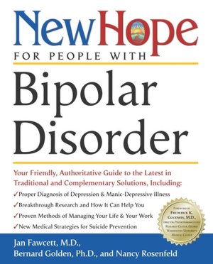 New Hope for People with Bipolar Disorder: Your Friendly, Authoritative Guide to the Latest in Traditional and Complementar y Solutions, Including - Proper Diagnosis of Depression and Manic-Depressive ...