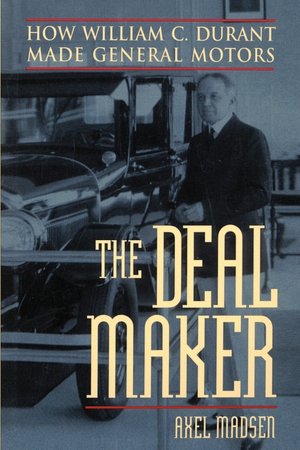 The Deal Maker: How William C. Durant Made General Motors