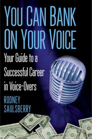 You Can Bank on Your Voice: ; Your Guide to a Successful Career in Voice-Overs