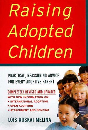 Raising Adopted Children, Revised Edition: Practical Reassuring Advice for Every Adoptive Parent