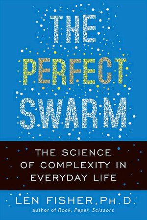 The Perfect Swarm: The Science of Complexity in Everyday Life
