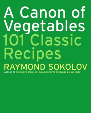 Canon of Vegetables: 101 Classic Recipes