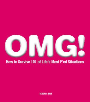OMG!: How to Survive 101 of Life's Most F'ed Situations