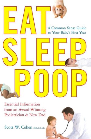 Downloading books to ipod touch Eat, Sleep, Poop: A Common Sense Guide to Your Baby's First Year (English literature) MOBI by Scott W. Cohen 9781439117064