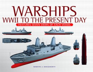 Warships: WWII to the Present Day: Features Seven Views of Each Vessel