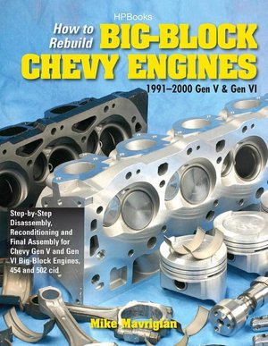 How to Rebuild Big-Block Chevy Engines, 1991-2000 Gen V & Gen VI HP1550: Disassembly, Reconditioning and Final Assembly for Chevy Gen V and Gen VI Big-Block Engines, 454 and 502 CID