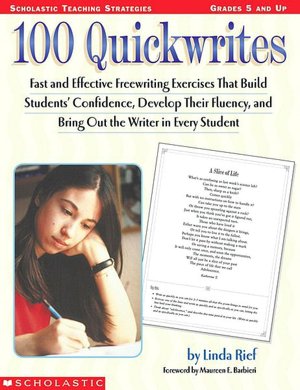 100 Quickwrites: Fast and Effective Freewriting Exercies that Build Students' Confidence, Develope their Fluency, and Bring Out the Writer in Every Student