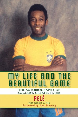 My Life and the Beautiful Game: The Autobiography of Soccer's Biggest Star