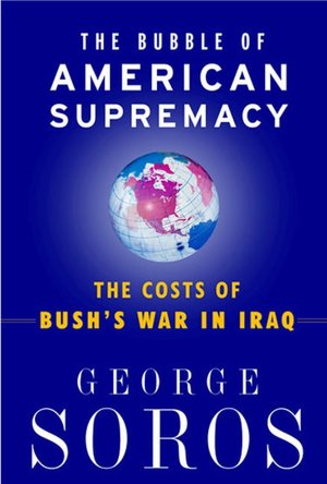 The Bubble of American Supremacy: The Costs of Bush's War in Iraq
