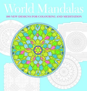 World Mandalas: 100 New Designs for Coloring and Meditation