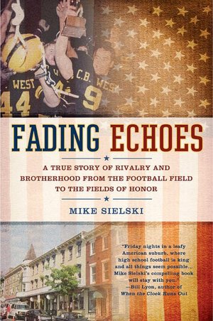 Fading Echoes: A True Story of Rivalry and Brotherhood from the Football Field to theFields ofHonor