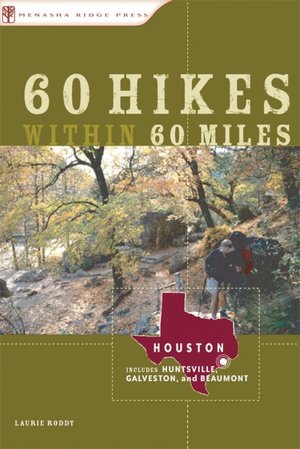 60 Hikes Within 60 Miles: Houston Including Huntsville, Galveston, and Beaumont