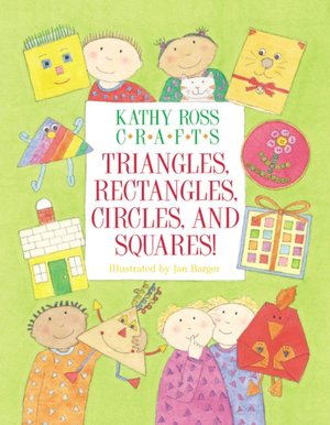 Kathy Ross Crafts: Triangles, Rectangles, Circles, and Squares