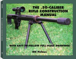 The .50-Caliber Rifle Construction Manual: With Easy-to-Follow Full-Scale Drawings