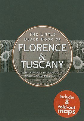 Little Black Book of Florence and Tuscany: The Essential Guide to the Land of Renaissance and Rolling Hills