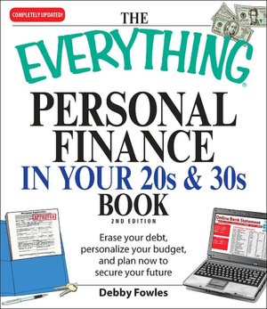 Everything Personal Finance in Your 20s and 30s: Erase your debt, personalize your budget, and plan now to secure your future
