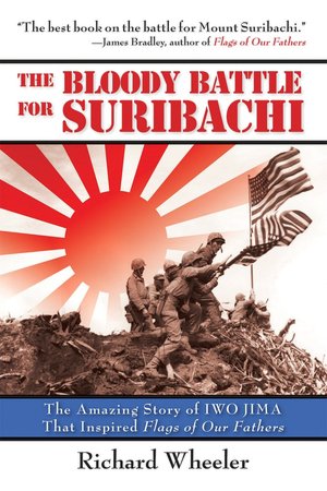 The Bloody Battle for Suribachi: The Amazing Story of Iwo Jima That Inspired Flags of Our Fathers