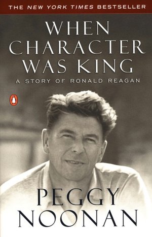 When Character Was King: A Story of Ronald Reagan