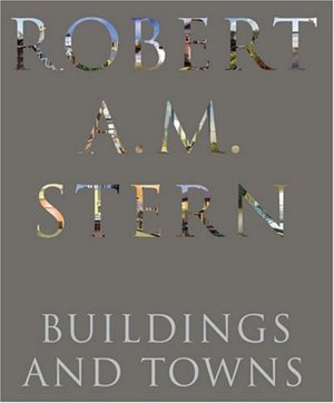 Robert A. M. Stern: Buildings and Towns