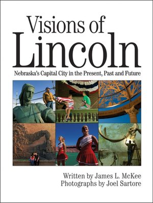 Visions of Lincoln: Nebraska's Capital City in the Present, Past and Future