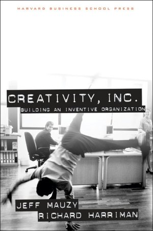 Creativity, Inc.: Building an Inventive Organization