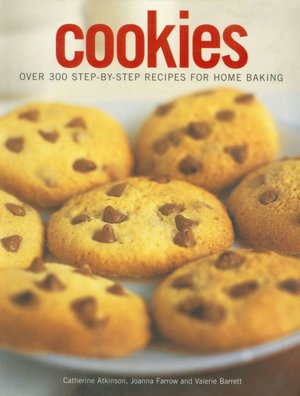 Cookies: Over 300 Step-By-Step Recipes For Home Made Baking