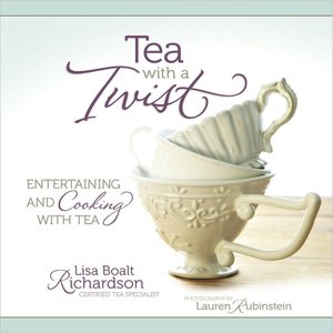 Tea with a Twist: Entertaining and Cooking with Tea
