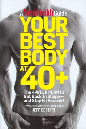 Your Best Body at 40+: The 4-Week Plan to Get Back in Shape-And Stay Fit Forever!