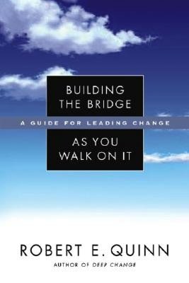 Building the Bridge As You Walk On It: A Guide for Leading Change