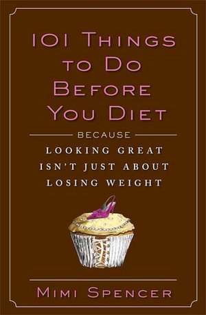 11101 Things to Do Before You Diet: Because Looking Great Isn't Just about Losing Weight