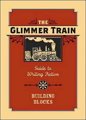 The Glimmer Train Guide to Writing Fiction: Volume 1: Building Blocks
