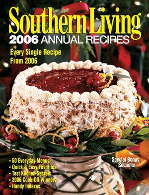 Southern Living: 2006 Annual Recipes: Every Single Recipe -- Over 900!