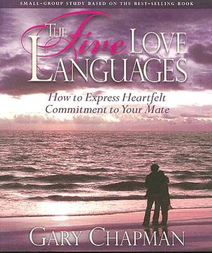 The Five Love Languages: How to Express Heartfelt Commitment to Your Mate