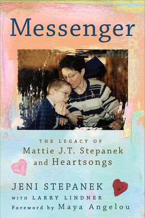 Messenger: The Legacy of Mattie J. T. Stepanek and Heartsongs